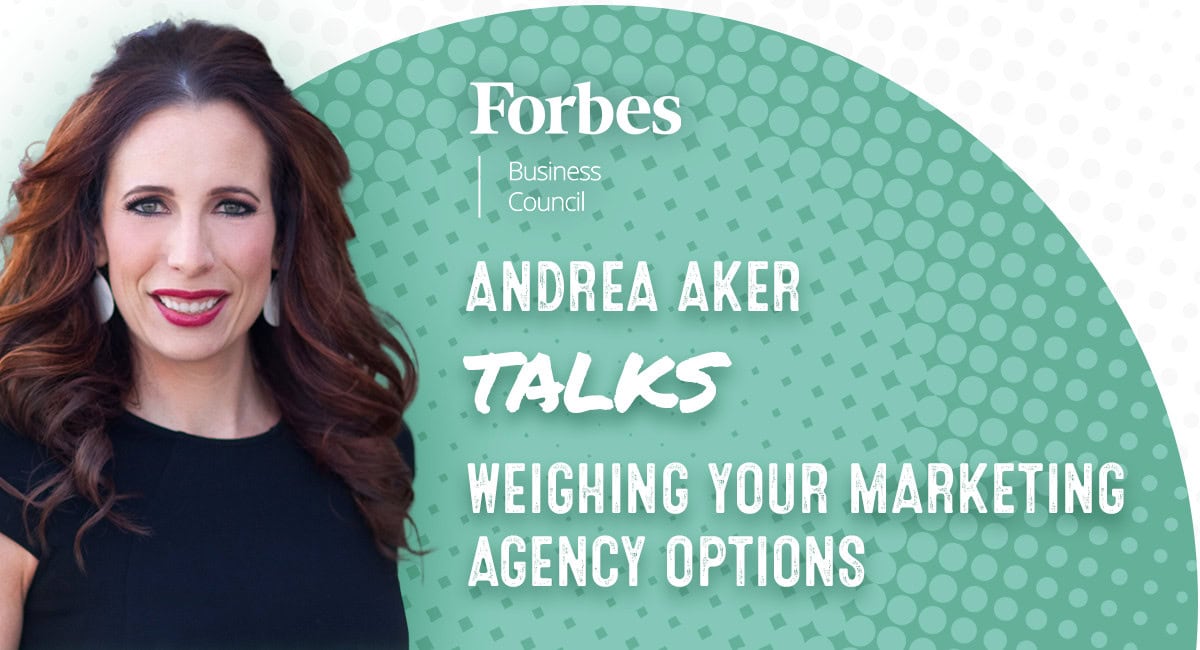 CEO Andrea Aker Shares Insight on Selecting the Right Marketing Agency in Forbes Business Council Article